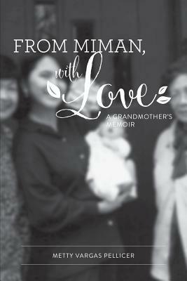 From Miman, with Love: A Grandmother's Memoir by Metty Vargas Pellicer
