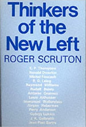 Thinkers Of The New Left by Roger Scruton