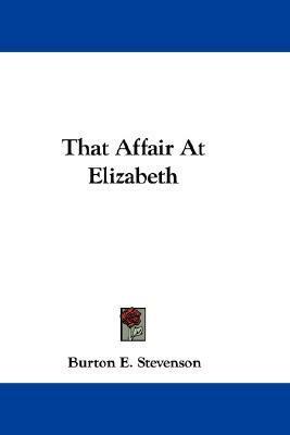 That Affair At Elizabeth by Burton Egbert Stevenson