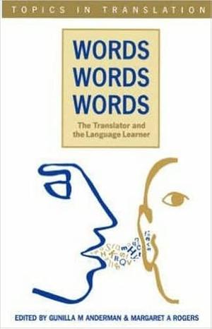 Words, Words, Words: The Translator and the Language Learner by Gunilla M. Anderman, Margaret Rogers