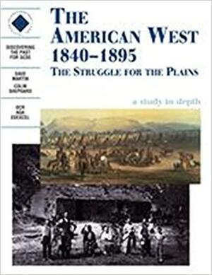 The American West 1840-1895 The Struggle For The Plains.: Students Book by Colin Shephard, David Martin