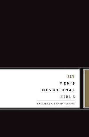 ESV Men's Devotional Bible by Edward T. Welch, Thabiti M. Anyabwile, Paul R. House, Alistair Begg, Tom Nelson, Julius J. Kim, Erik Thoennes, Stephen T. Um, Robert Plummer, Dave Kraft, Justin S. Holcomb, J.J. Seid, John Hannah, James M. Hamilton Jr., Kelly M. Kapic, Douglas Sean O'Donnell, Philip Graham Ryken, Michael Lumpkin, Bryan Chapell, Sam Crabtree, C. Michael Patton, Jason C. Meyer, Colin S. Smith, J. Gary Millar, Daniel M. Doriani, Timothy B. Savage, Kevin Cawley, Andy Davis, Graeme Goldsworthy, Jason S. DeRouchie, Fowler White, R. Kent Hughes, Miles V. Van Pelt, Joe Thorn, Ryan Kelly, Scotty Smith, Andrew David Naselli, Jay Sklar, Robert W. Yarbrough, Jared C. Wilson, Raymond C. Ortlund Jr., Mike Bullmore, Aaron Golstein, Greg Gilbert, Sam Storms, Jon Bloom, David A. Powlison, Paul E. Miller, Michael Reeves, Brian J. Tabb, Dave Harvey