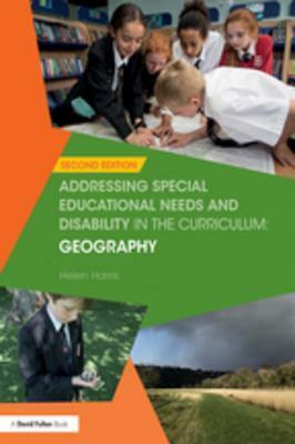 Addressing Special Educational Needs and Disability in the Curriculum: Geography by Helen Harris