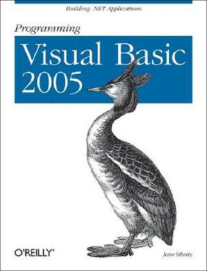 Programming Visual Basic 2005: Building .Net Applications by Jesse Liberty