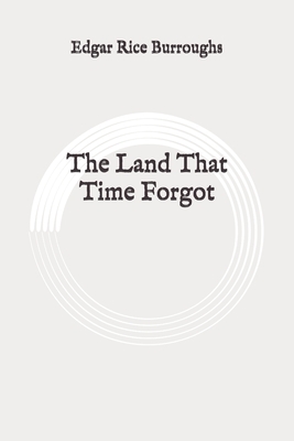 The Land That Time Forgot: Original by Edgar Rice Burroughs