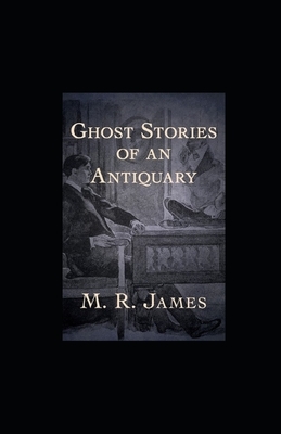 Ghost Stories of an Antiquary illustrated by M.R. James