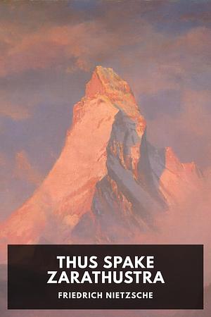 Thus Spake Zarathustra: A Book for All and None by Friedrich Nietzsche