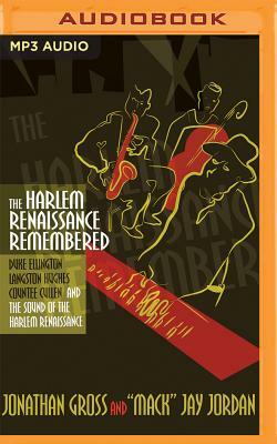 The Harlem Renaissance Remembered: Duke Ellington, Langston Hughes, Countee Cullen and the Sound of the Harlem Renaissance by "Mack" Jay Jordan, Jonathan Gross
