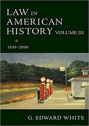 Law in American History, Volume III: 1930-2000 by G. Edward White