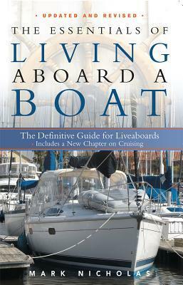 The Essentials of Living Aboard a Boat: The Definitive Guide for Liveaboards by Mark Nicholas