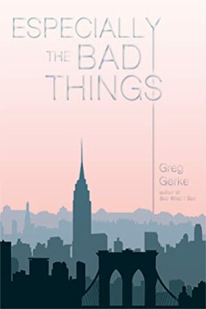 Especially the Bad Things by Greg Gerke