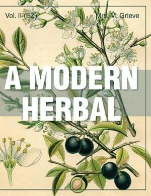 A Modern Herbal (Volume 2, I-Z and Indexes) by Margaret Grieve