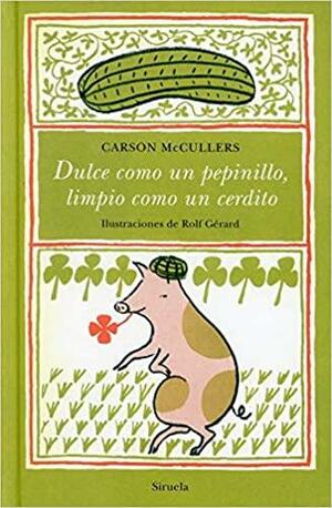 Dulce como un pepinillo, limpio como un cerdito by Carson McCullers