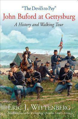 The Devil's to Pay: John Buford at Gettysburg: A History and Walking Tour by Eric J. Wittenberg