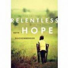 Relentless Hope: Extracting the Precious from the Worthless by Beth Guckenberger