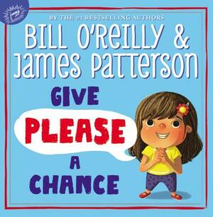 Give Please a Chance by Bill O'Reilly, James Patterson