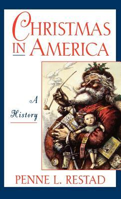 Christmas in America: A History by Penne L. Restad