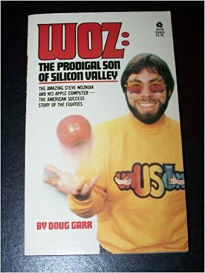 Woz: The Prodigal Son of Silicon Valley by Doug Garr