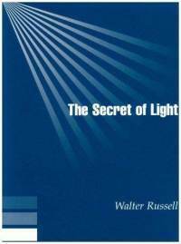 The Secret of Light by Walter Russell