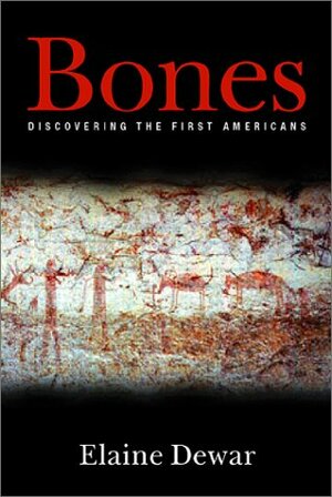 Bones: Discovering the First Americans by Elaine Dewar
