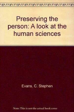 Preserving The Person: A Look At The Human Sciences by C. Stephen Evans