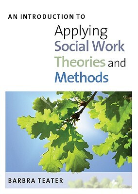 An Introduction to Applying Social Work Theories and Methods by Barbra Teater