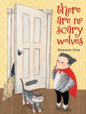 There Are No Scary Wolves by Hyewon Yum