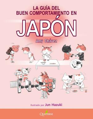La guía del buen comportamiento en Japón. ¡Hazlo bien, sé educado! by Amy Chavez