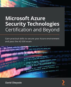 Microsoft Azure Security Technologies Certification and Beyond by David Okeyode