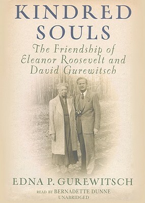 Kindred Souls: The Friendship of Eleanor Roosevelt and David Gurewitsch by Edna P. Gurewitsch