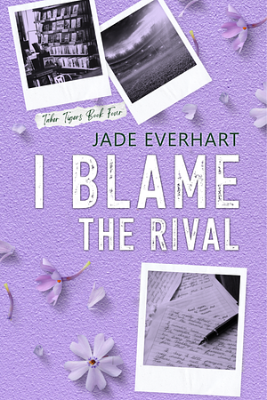 I Blame the Rival by Jade Everhart