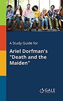 A Study Guide for Ariel Dorfman\'s Death and the Maiden by Gale