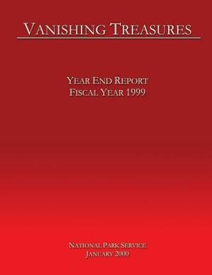 Vanishing Treasures: Year End Report-Fiscal Year 1999 by U. S. Department National Park Service