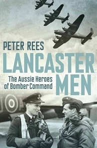 Lancaster Men: The Aussie Heroes of Bomber Command by Peter Rees