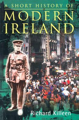 A Short History of Modern Ireland by Richard Killeen