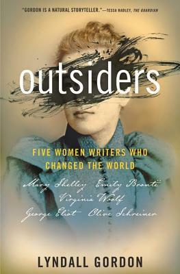 Outsiders: Five Women Writers Who Changed the World by Lyndall Gordon