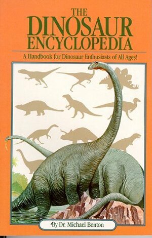 The Dinosaur Encyclopedia: A Handbook for Dinosaur Enthusiasts of All Ages by Michael J. Benton