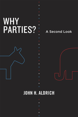 Why Parties?: A Second Look by John H. Aldrich