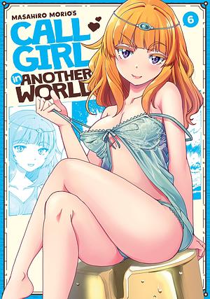 Call Girl in Another World Vol. 6 by Masahiro Morio