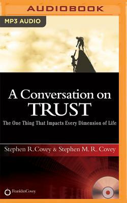 A Conversation on Trust: The One Thing That Impacts Every Dimension of Life by Stephen R. Covey, Stephen M. R. Covey