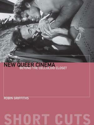New Queer Cinema: Beyond the Celluloid Closet by Robin Griffiths