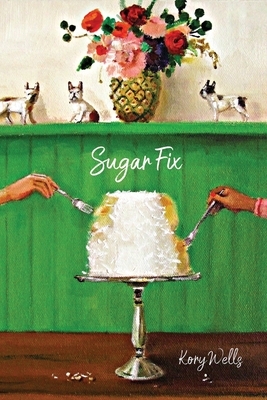 Sugar Fix by Kory Wells