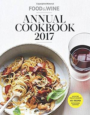 Food &amp; Wine Annual Cookbook 2017: An Entire Year of Recipes by Matt Moore