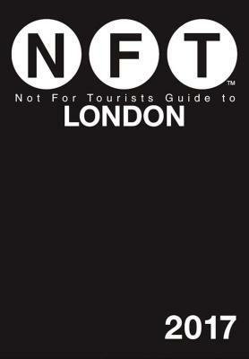 Not for Tourists Guide to London 2017 by Not for Tourists