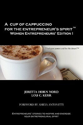 A Cup of Cappuccino for the Entrepreneur's Spirit Women Entrepreneurs' Edition by Lou C. Kerr, Jeretta Horn Nord