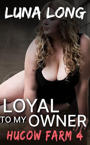 Loyal to my Owner: A Young Hucow BDSM Tale 4 by Luna Long