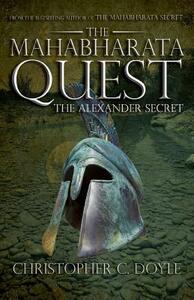 The Mahabharata Quest: The Alexander Secret by Christopher C. Doyle