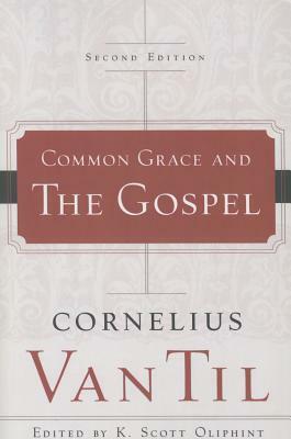 Common Grace & the Gospel by Cornelius Van Til