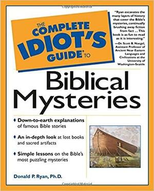 The Complete Idiot's Guide to Biblical Mysteries by Donald P. Ryan