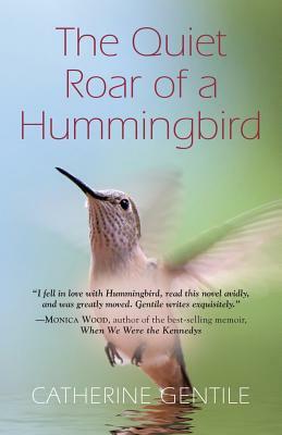 The Quiet Roar of a Hummingbird by Catherine Gentile